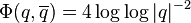 \Phi(q,\overline{q})=4 \log \log |q|^{-2}