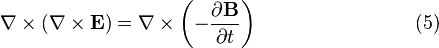 \nabla \times \left(\nabla \times \mathbf{E} \right) = \nabla \times \left(-\frac{\partial \mathbf{B}}{\partial t} \right) \qquad \qquad \qquad \quad \ \ \ (5) \,