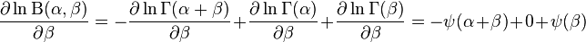 \frac{\partial \ln \Beta(\alpha,\beta)}{\partial \beta}= - \frac{\partial \ln \Gamma(\alpha+\beta)}{\partial \beta}+ \frac{\partial \ln \Gamma(\alpha)}{\partial \beta}+ \frac{\partial \ln \Gamma(\beta)}{\partial \beta}=-\psi(\alpha + \beta) + 0 + \psi(\beta)