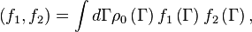 \left( f_{1},f_{2}\right) =\int d\Gamma\rho _{0}\left( \Gamma\right) f_{1}\left(\Gamma\right) f_{2}\left( \Gamma\right),