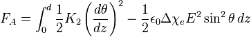F_A=\int_0^d\frac{1}{2}K_2\left(\frac{d\theta}{dz}\right)^2-\frac{1}{2}\epsilon_0\Delta\chi_eE^2\sin^2{\theta}\,dz \,