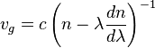 v_g = c \left( n - \lambda \frac{dn}{d\lambda} \right)^{-1}