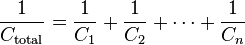 \frac{1}{C_\mathrm{total}} = \frac{1}{C_1} + \frac{1}{C_2} + \cdots + \frac{1}{C_n}