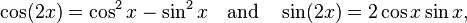 \cos(2x) = \cos^2 x - \sin^2 x \quad\text{and}\quad\sin(2x) = 2 \cos x \sin x,