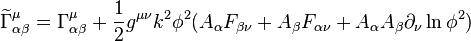 
\widetilde{\Gamma}^\mu_{\alpha\beta} = \Gamma^\mu_{\alpha\beta} + {1\over 2} g^{\mu\nu}k^2 \phi^2 (A_{\alpha} F_{\beta\nu} + A_\beta F_{\alpha\nu}+ A_\alpha A_\beta \partial_\nu \ln \phi^2 )
