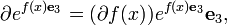 
\partial e^{ f(x) \mathbf{e}_3 } = 
 (\partial f(x)) e^{ f(x) \mathbf{e}_3 } \mathbf{e}_3,
