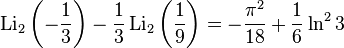\operatorname{Li}_2\left(-\frac{1}{3}\right)-\frac{1}{3}\operatorname{Li}_2\left(\frac{1}{9}\right)=-\frac{{\pi}^2}{18}+\frac{1}{6}\ln^23