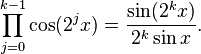 \prod_{j=0}^{k-1}\cos(2^j x)=\frac{\sin(2^k x)}{2^k\sin x}.