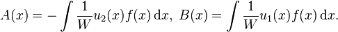 A(x) = - \int {1\over W} u_2(x) f(x)\,\mathrm dx,\; B(x) = \int {1 \over W} u_1(x)f(x)\,\mathrm dx.