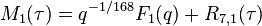 \displaystyle M_1(\tau) = q^{-1/168}F_1(q) + R_{7,1}(\tau)