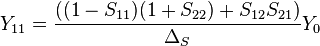 Y_{11} = {((1 - S_{11}) (1 + S_{22}) + S_{12} S_{21}) \over \Delta_S} Y_0 \,