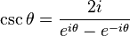 \csc \theta = \frac{2i}{e^{i\theta} - e^{-i\theta}} \,