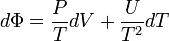 d \Phi = \frac {P} {T} d V + \frac {U} {T^2} d T