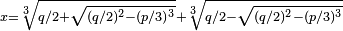 \scriptstyle x = \sqrt[3]{q/2 + \sqrt{(q/2)^2-(p/3)^3}} + \sqrt[3]{q/2 - \sqrt{(q/2)^2-(p/3)^3}}