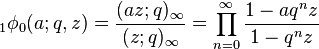 \;_{1}\phi_0 (a;q,z) =\frac{(az;q)_\infty}{(z;q)_\infty}= \prod_{n=0}^\infty 
\frac {1-aq^n z}{1-q^n z}