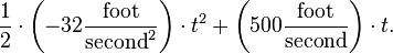  \frac{1}{2}\cdot \left(-32\frac{\text{foot}}{\text{second}^2}\right)\cdot t^2 + \left(500\frac{\text{foot}}{\text{second}}\right)\cdot t. 