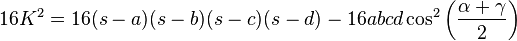 16K^2 = 16(s-a)(s-b)(s-c)(s-d) - 16abcd \cos^2 \left(\frac{\alpha + \gamma}{2}\right)