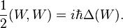 \frac{1}{2}(W,W) = i\hbar\Delta(W) . 