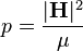 p=\frac{|\bold{H}|^2}{\mu}