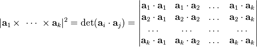 |\mathbf{a}_1 \times \ \cdots \ \times \mathbf{a}_k |^2 = \det (\mathbf{a}_i \cdot \mathbf{a}_j) = 
\begin{vmatrix}
\mathbf{a}_1 \cdot \mathbf{a}_1 & \mathbf{a}_1 \cdot \mathbf{a}_2 & \dots & \mathbf{a}_1 \cdot \mathbf{a}_k\\
\mathbf{a}_2 \cdot \mathbf{a}_1 & \mathbf{a}_2 \cdot \mathbf{a}_2 & \dots & \mathbf{a}_2 \cdot \mathbf{a}_k\\
\dots & \dots & \dots & \dots\\
\mathbf{a}_k \cdot \mathbf{a}_1 & \mathbf{a}_k \cdot \mathbf{a}_2 & \dots & \mathbf{a}_k \cdot \mathbf{a}_k\\
\end{vmatrix}
 