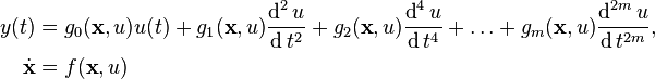 \begin{align}
              y(t) &= g_0(\textbf{x}, u)u(t) + g_1(\textbf{x}, u){\operatorname{d}^2u\over\operatorname{d}t^2} +
                        g_2(\textbf{x}, u){\operatorname{d}^4u\over\operatorname{d}t^4} + \ldots +
                        g_m(\textbf{x}, u){\operatorname{d}^{2m}u\over\operatorname{d}t^{2m}}, \\
  \dot{\textbf{x}} &= f(\textbf{x}, u)
\end{align}