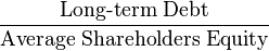 \frac{\mbox{Long-term Debt}}{\mbox{Average Shareholders Equity}}