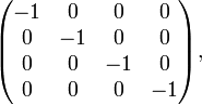  \begin{pmatrix} -1 & 0 & 0 & 0 \\ 0 & -1 & 0 & 0 \\ 0 & 0 & -1 & 0 \\ 0 & 0 & 0 & -1 \end{pmatrix}, 