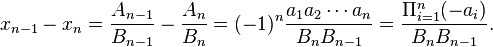 
x_{n-1} - x_n = \frac{A_{n-1}}{B_{n-1}} - \frac{A_n}{B_n} = 
(-1)^n \frac{a_1a_2\cdots a_n}{B_nB_{n-1}} = \frac{\Pi_{i=1}^n (-a_i)}{B_nB_{n-1}}.\,
