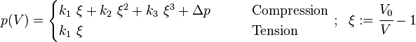 
   p(V) = \begin{cases}
            k_1~\xi + k_2~\xi^2 + k_3~\xi^3 + \Delta p & \qquad \text{Compression} \\
            k_1~\xi  & \qquad \text{Tension}
            \end{cases}
   ~;~~ \xi := \cfrac{V_0}{V}-1
 