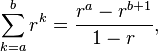 \sum_{k=a}^{b} r^k = \frac{r^{a}-r^{b+1}}{1-r},