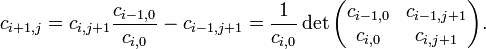 
c_{i+1,j}= c_{i,j+1} \frac{c_{i-1,0}}{c_{i,0}}-c_{i-1,j+1} = \frac{1}{c_{i,0}} 
\det
\begin{pmatrix}
c_{i-1,0} & c_{i-1,j+1} \\
c_{i,0} & c_{i,j+1}
\end{pmatrix}.
