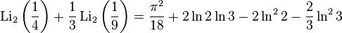 \operatorname{Li}_2\left(\frac{1}{4}\right)+\frac{1}{3}\operatorname{Li}_2\left(\frac{1}{9}\right)=\frac{{\pi}^2}{18}+2\ln2\ln3-2\ln^22-\frac{2}{3}\ln^23