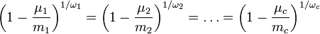 \left(1-\frac{\mu_1}{m_1}\right)^{1/\omega_1} = \left(1-\frac{\mu_2}{m_2}\right)^{1/\omega_2} = \ldots = \left(1-\frac{\mu_c}{m_c}\right)^{1/\omega_c}