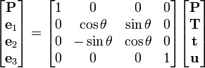 
\begin{bmatrix}
\mathbf{P}\\
\mathbf{e}_1\\
\mathbf{e}_2\\
\mathbf{e}_3
\end{bmatrix}
=
\begin{bmatrix}
1&0&0&0\\
0&\cos\theta&\sin\theta&0\\
0&-\sin\theta&\cos\theta&0\\
0&0&0&1
\end{bmatrix}
\begin{bmatrix}
\mathbf{P}\\
\mathbf{T}\\
\mathbf{t}\\
\mathbf{u}
\end{bmatrix}
