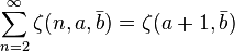 \sum_{n=2}^{\infty} \zeta(n,a,\bar{b}) = \zeta(a+1,\bar{b})