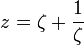  z=\zeta+\frac{1}{\zeta}