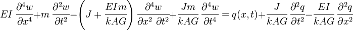 
   EI~\cfrac{\partial^4 w}{\partial x^4} + m~\cfrac{\partial^2 w}{\partial t^2} - \left(J + \cfrac{E I m}{k A G}\right)\cfrac{\partial^4 w}{\partial x^2~\partial t^2} + \cfrac{J m}{k A G}~\cfrac{\partial^4 w}{\partial t^4} = q(x,t) + \cfrac{J}{k A G}~\cfrac{\partial^2 q}{\partial t^2} - \cfrac{EI}{k A G}~\cfrac{\partial^2 q}{\partial x^2}
 