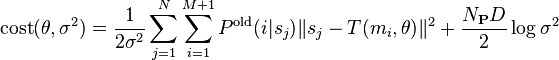 
    \operatorname{cost}(\theta, \sigma^2)=\frac{1}{2\sigma^2} \sum_{j=1}^N \sum_{i=1}^{M+1} P^{\text{old}}(i|s_j) \lVert s_j - T(m_i,\theta) \rVert^2 
    + \frac{N_\mathbf{P}D}{2}\log{\sigma^2}
