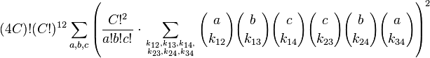 (4C)!(C!)^{12}\sum_{a, b, c} {\left( \frac{C!^2}{a! b! c!} \cdot \sum_{k_{12},k_{13},k_{14},\atop k_{23},k_{24},k_{34}} {{a\choose k_{12}}{b\choose k_{13}}{c \choose k_{14}}{c \choose k_{23}}{b \choose k_{24}}{a \choose k_{34}} } \right)^2 }