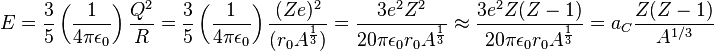 E = \frac{3}{5} \left( \frac{1}{4 \pi \epsilon_{0}} \right) \frac{Q^{2}}{R} = \frac{3}{5} \left( \frac{1}{4 \pi \epsilon_{0}} \right) \frac{(Ze)^{2}}{(r_0 A^{\frac{1}{3}})} = \frac{3 e^2 Z^2}{20 \pi  \epsilon_{0} r_0 A^{\frac{1}{3}}} \approx \frac{3 e^2 Z(Z - 1)}{20 \pi  \epsilon_{0} r_0 A^{\frac{1}{3}}} = a_{C} \frac{Z(Z-1)}{A^{1/3}}