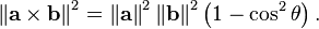   \left\| \mathbf{a \times b} \right\|^2 = \left\| \mathbf{a} \right\| ^2 \left\| \mathbf{b}\right \| ^2 \left(1-\cos^2 \theta \right) .