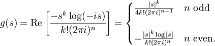 g(s) = \operatorname{Re}\left[\frac{-s^k\log(-is)}{k!(2\pi i)^n}\right]
=\begin{cases}
\frac{|s|^k}{4k!(2\pi i)^{n-1}}&n \text{ odd}\\
&\\
-\frac{|s|^k\log|s|}{k!(2\pi i)^{n}}&n \text{ even.}
\end{cases}