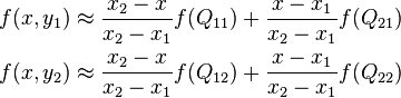 \begin{align}
f(x, y_1) &\approx \frac{x_2-x}{x_2-x_1} f(Q_{11}) + \frac{x-x_1}{x_2-x_1} f(Q_{21}) \\
f(x, y_2) &\approx \frac{x_2-x}{x_2-x_1} f(Q_{12}) + \frac{x-x_1}{x_2-x_1} f(Q_{22})
\end{align}