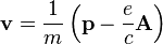 \mathbf{v} = \frac{1}{m} \left( \mathbf{p} - \frac{e}{c}\mathbf{A} \right) 