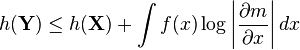 h(\mathbf{Y}) \leq h(\mathbf{X}) + \int f(x) \log \left\vert \frac{\partial m}{\partial x} \right\vert dx