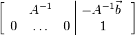 
\left[ \begin{array}{ccc|c} & A^{-1} & & -A^{-1}\vec{b} \ \\ 0 & \ldots & 0 & 1 \end{array} \right]
