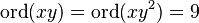 \mathrm{ord}(xy)=\mathrm{ord}(xy^2)=9