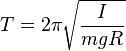 T = 2\pi \sqrt\frac{I}{mgR}