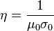 \eta = \frac{1}{\mu_0 \sigma_0}