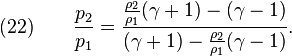 (22)\quad\quad \frac{p_{2}}{p_{1}} = \frac{\frac{\rho_2}{\rho_1} (\gamma+1) - (\gamma-1)} {(\gamma+1) - \frac{\rho_2}{\rho_1} (\gamma-1)}.